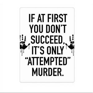 “If At First You Don’t Succeed, It’s Only Attempted Murder” magnet